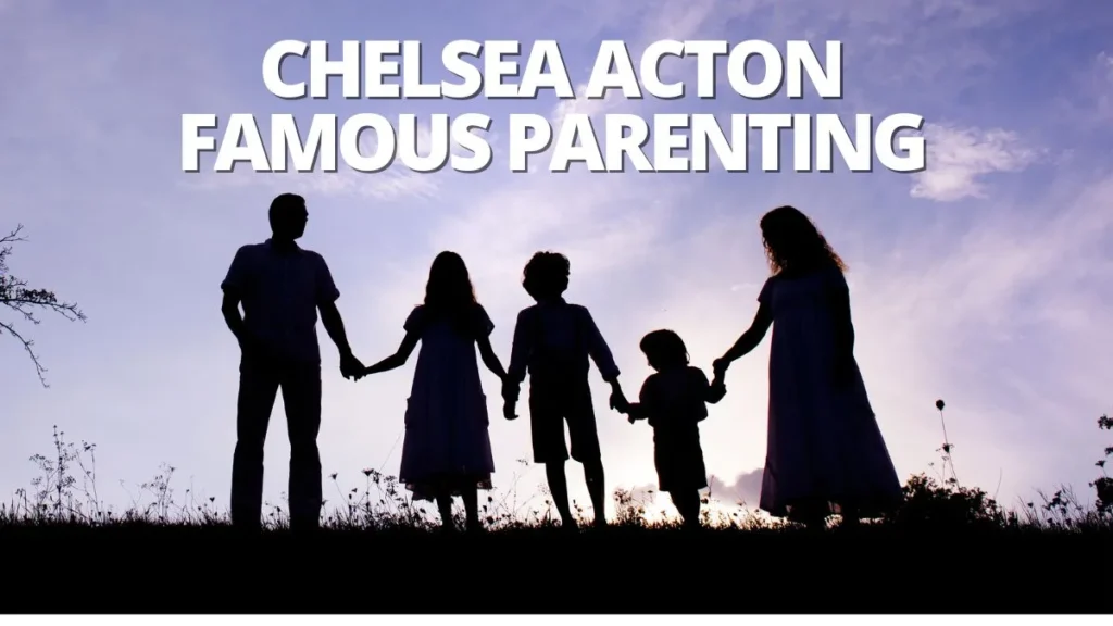 chelsea acton famous parenting